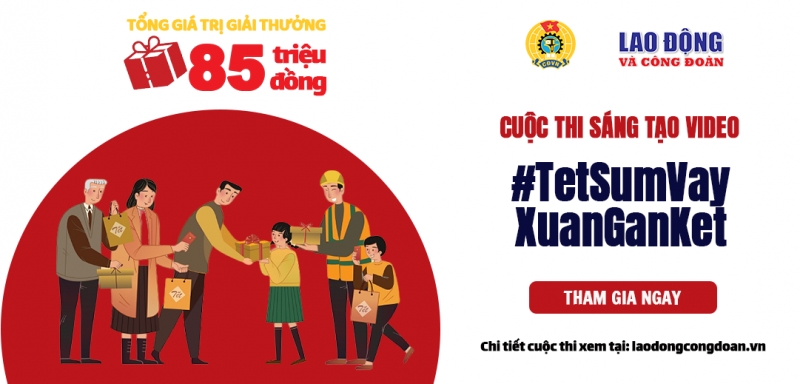 Tổng LĐLĐ Việt Nam tổ chức Cuộc thi video clip “Tết Sum vầy – Xuân Gắn kết” trên TikTok