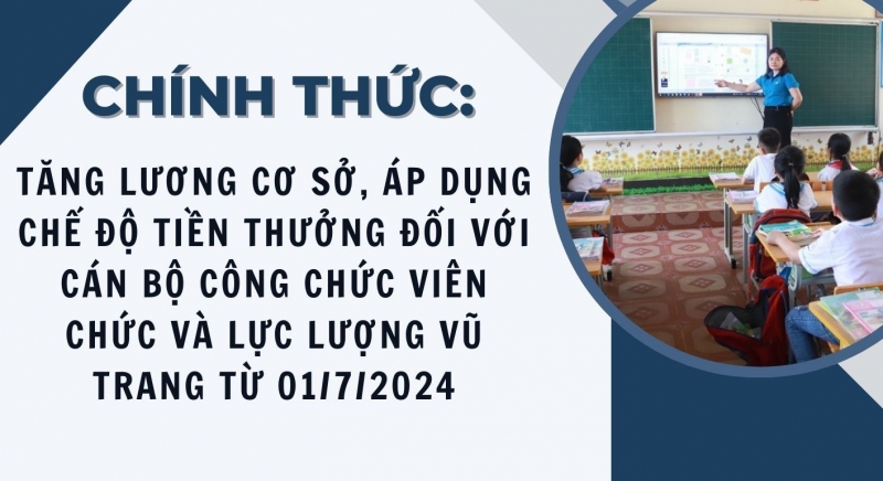 Chính thức: Tăng lương cơ sở, áp dụng chế độ tiền thưởng đối với cán bộ công chức viên chức và lực lượng vũ trang từ 01/7/2024